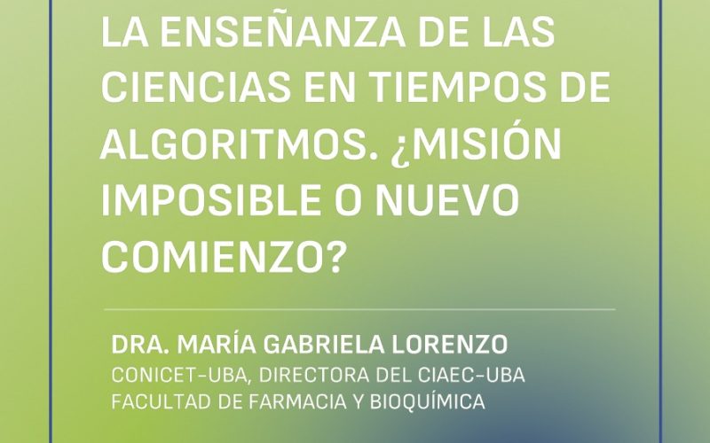 LA ENSEÑANZA DE LAS CIENCIAS EN TIEMPOS DE ALGORITMOS. ¿MISIÓN IMPOSIBLE O NUEVO COMIENZO?